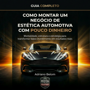 Como Montar Um Negócio De Estética Automotiva Com Pouco Dinheiro